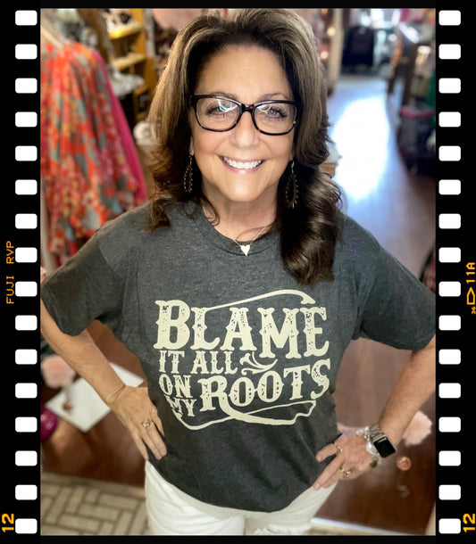 Blame It All On My Roots Tee